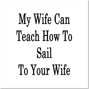 My Wife Can Teach How To Sail To Your Wife Posters and Art